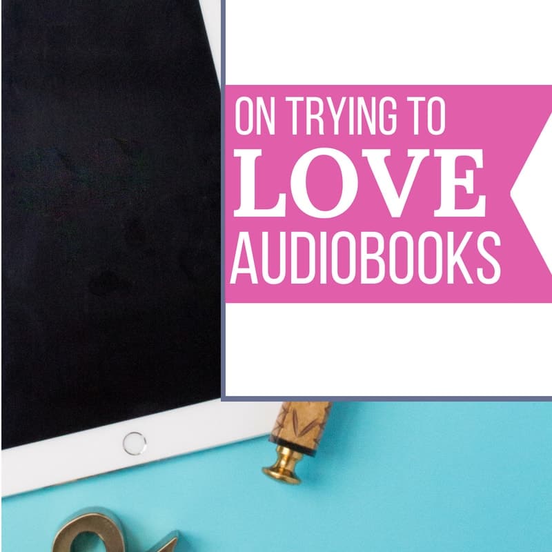 On Trying to Love Audiobooks