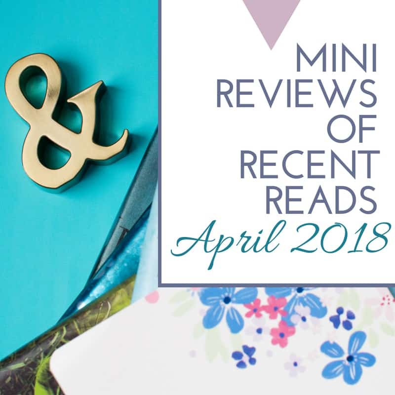 Mini-Reviews of Recent Reads: April 2018
