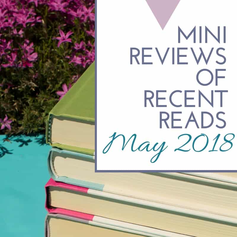 Mini-Reviews of Recent Reads – May 2018