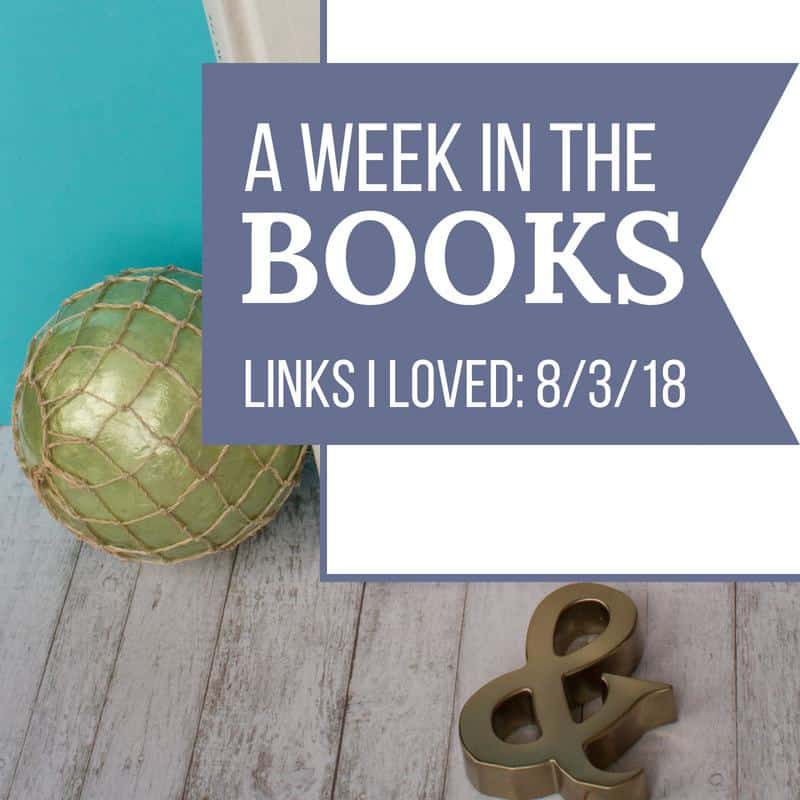 A Week in the Books: Links I Loved the Week of 8/3/18