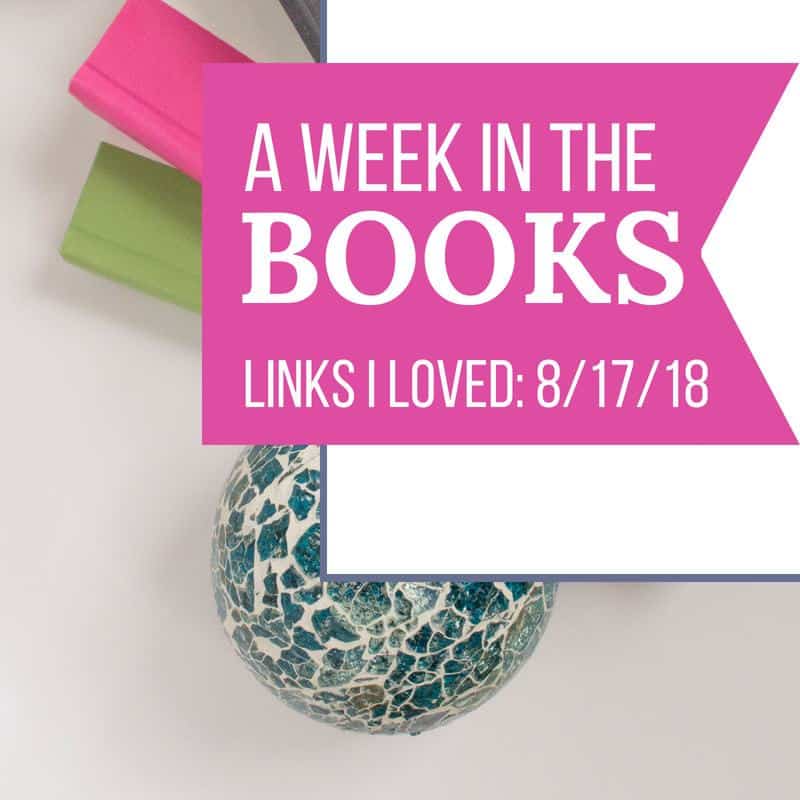 A Week in the Books: Links I Loved the Week of 8/17/18