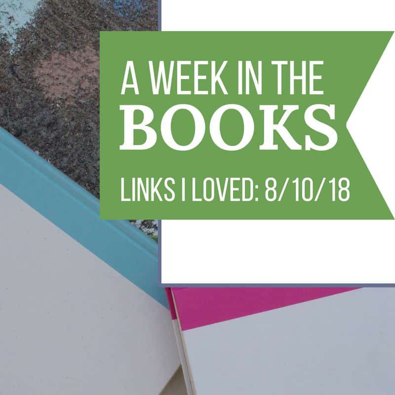 A Week in the Books: Links I Loved the Week of 8/10/18