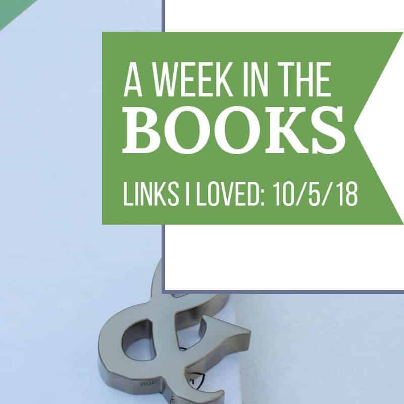 A Week in the Books: Links I Loved the Week of 10/5/18