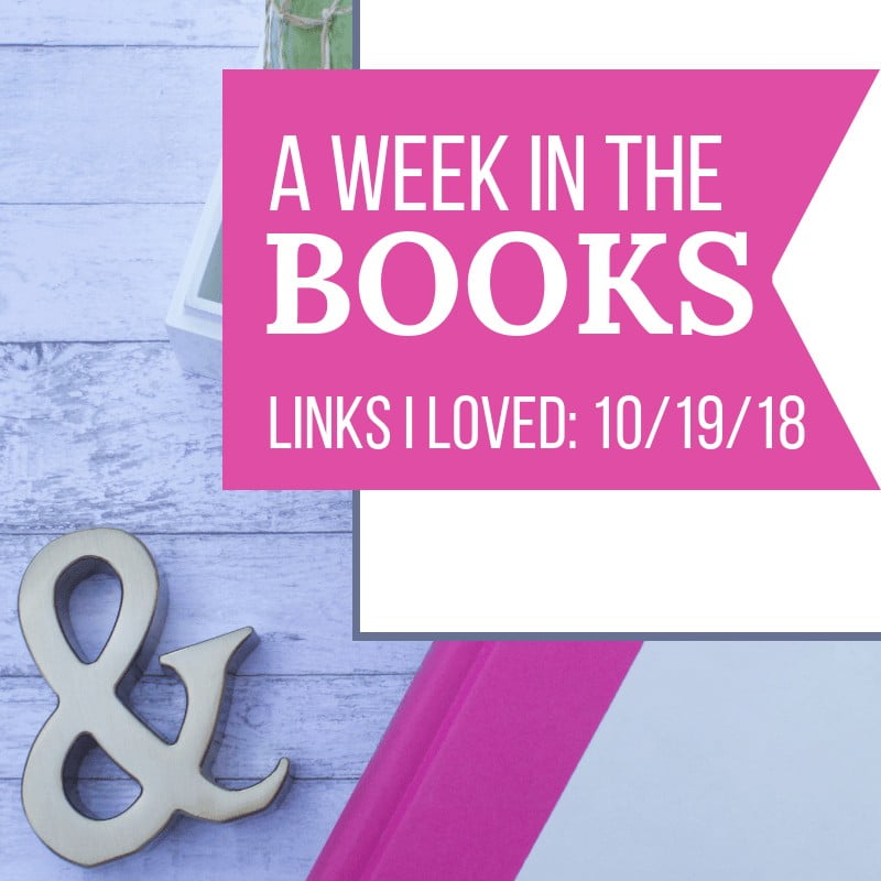 A Week in the Books: Links I Loved the Week of 10/19/18