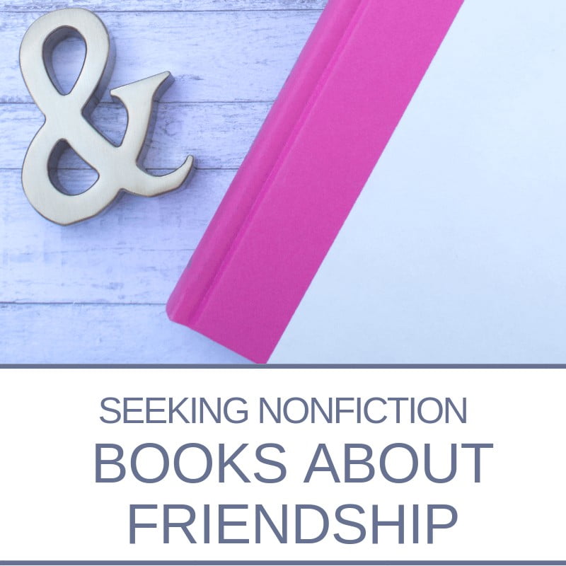 Nonfiction November: Seeking Books about Friendships