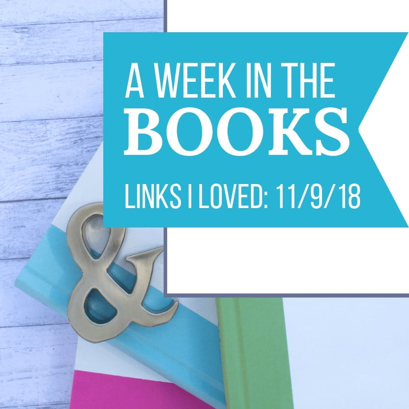 A Week in the Books: Links I Loved the Week of 11/9/18