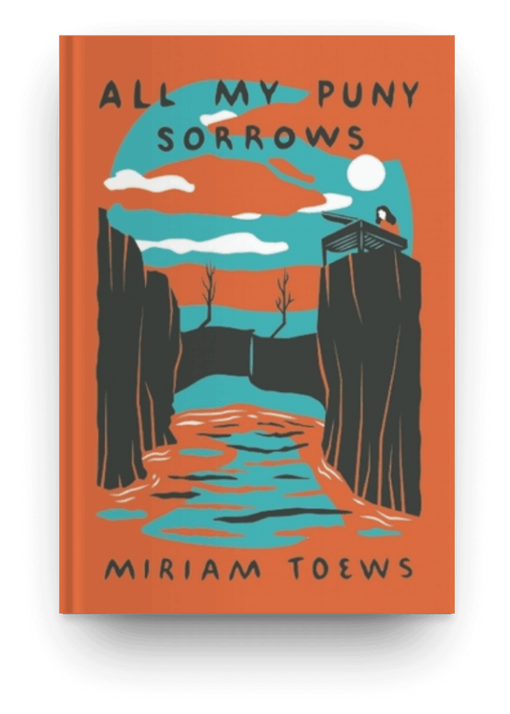 All My Puny Sorrows by Miriam Toews, a fiction book about family and sisters