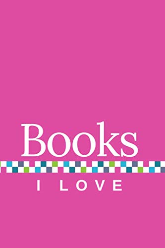 Books I Love: A Journal of My Favorite Books, with Pink Cover