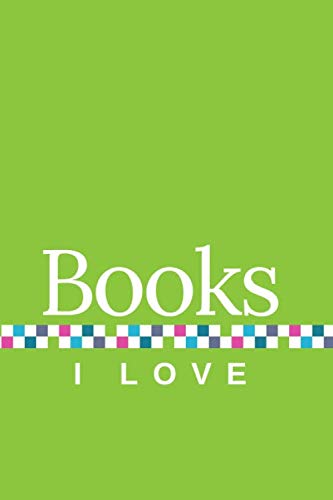 Books I Love: A Journal of My Favorite Books, with Green Cover