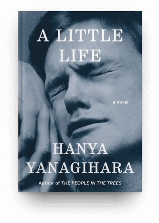 A Little Life by Hanya Yanagihara