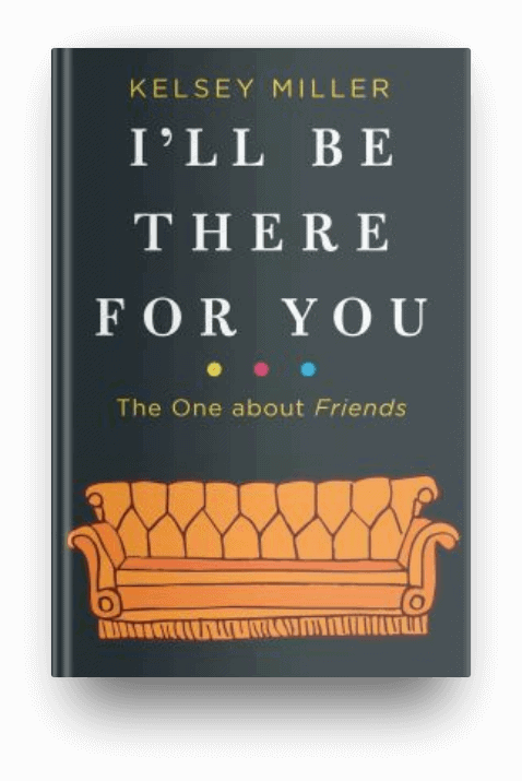 I'll Be There for You: The One About Friends