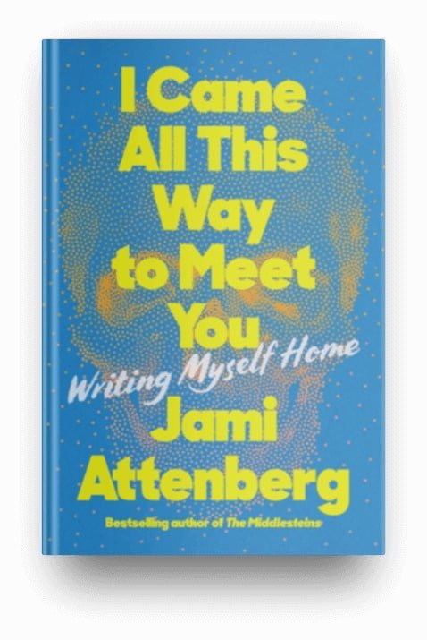 I Came All This Way to Meet You: Writing Myself Home
