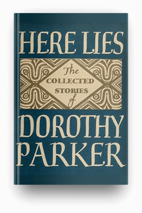Here Lies: The Collected Stories of Dorothy Parker