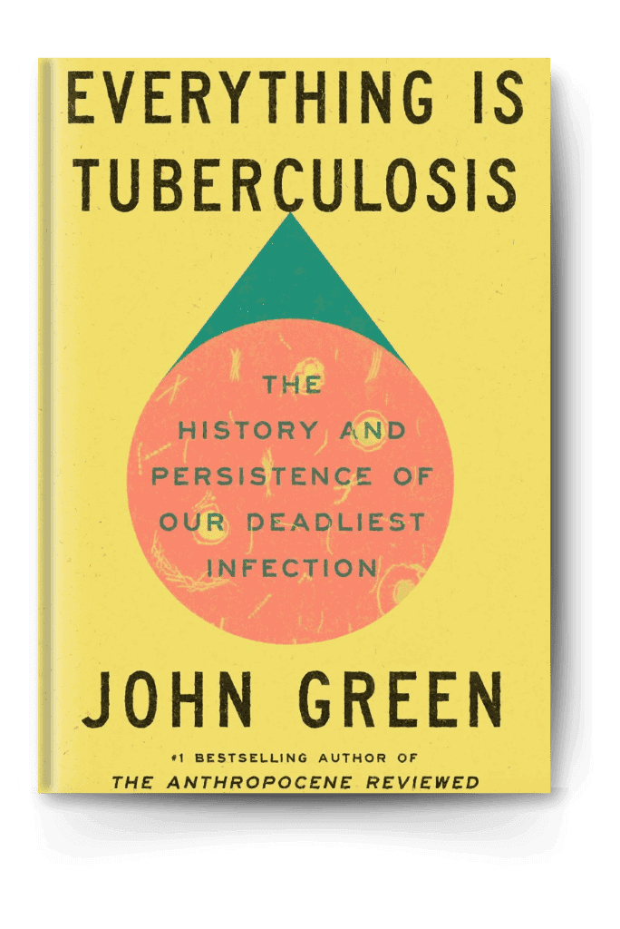 Everything Is Tuberculosis by John Green