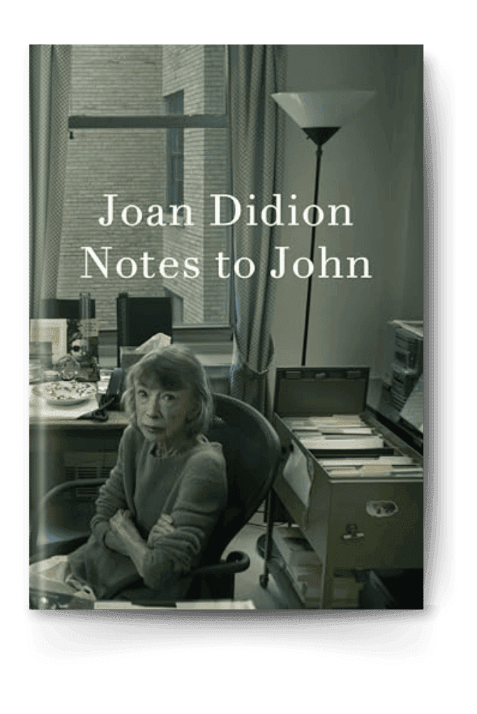Notes to John by Joan Didion