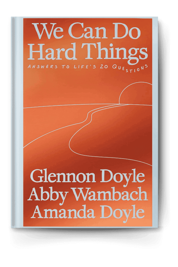 We Can Do Hard Things by Glennon Doyle, Abby Wambach, and Amanda Doyle